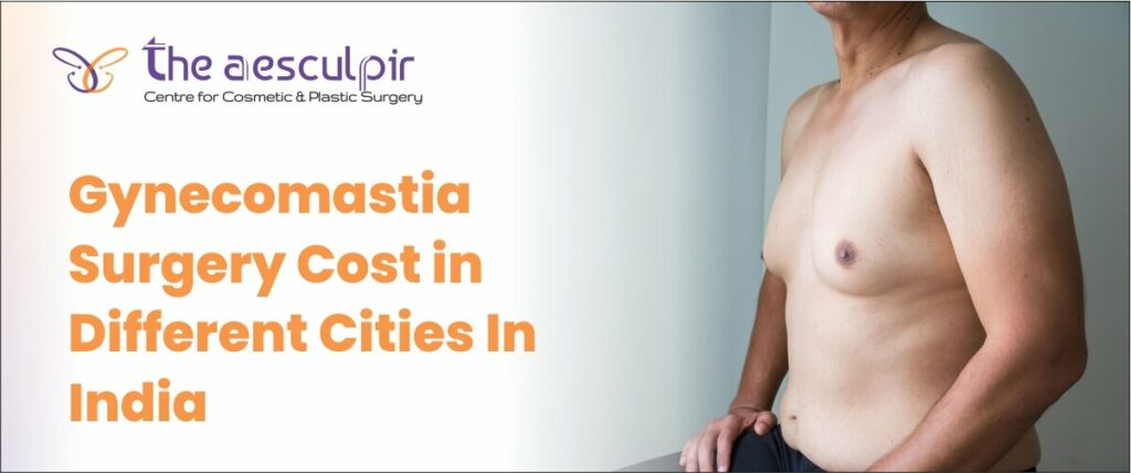 Gynecomastia Surgery Cost in Different Cities In India