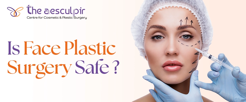 Is Face Plastic Surgery Safe