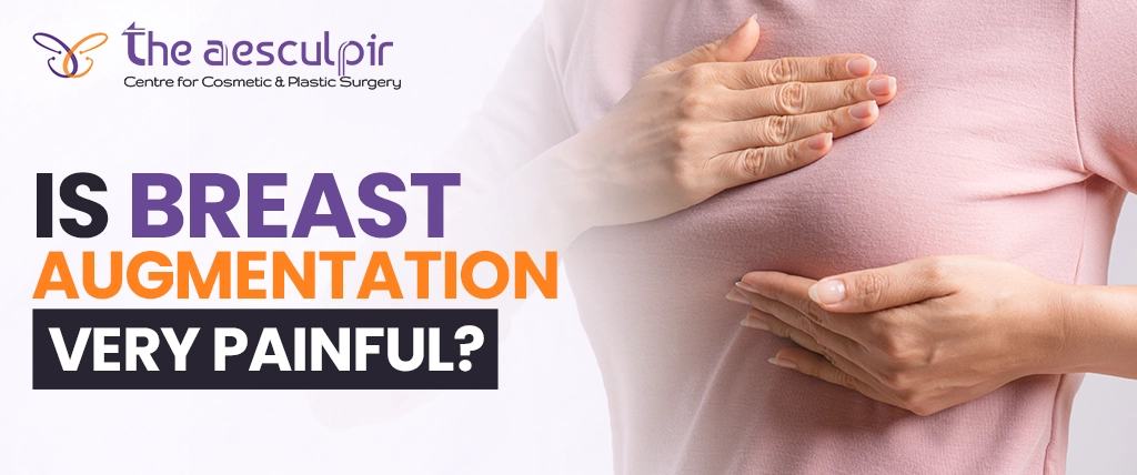 Is Breast Augmentation Very Painful