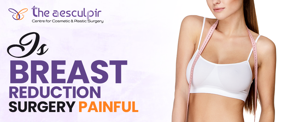 Is Breast Reduction Surgery Painful